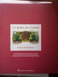La hora de comer. Una aproximación a la alimentación en Asturias desde los primeros tiempos hasta la Edad Moderna, de Eduardo Méndez Riestra