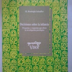 Decisiones sobre la infancia. Preguntas y respuestas que ofrece la investigación psicológica, de H. Rudolph Schaffer