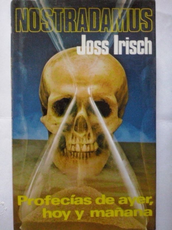 Nostradamus. Profecías de ayer, hoy y mañana, de Joss Irisch