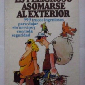 No es peligroso asomarse al exterior. 999 trucos ingeniosos para viajar sin nervios y con toda seguridad, de Doris Langen