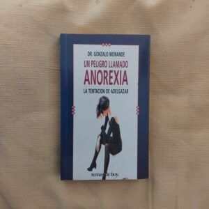 Un peligro llamado anorexia, del Dr. Gonzalo Morende