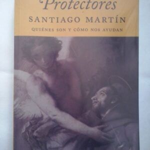 Los santos protectores. Quiénes son y cómo nos ayudan, de Santiago Martín