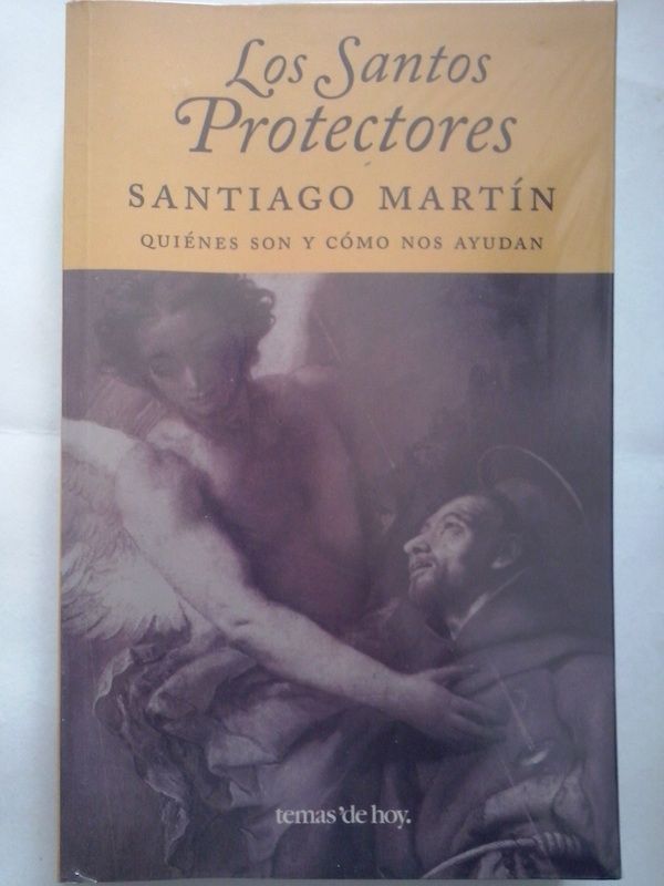 Los santos protectores. Quiénes son y cómo nos ayudan, de Santiago Martín