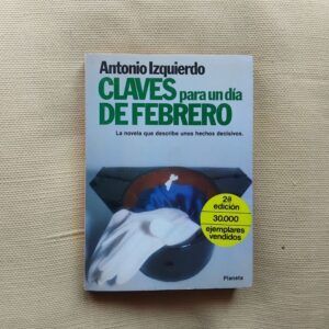 Claves para un día de febrero. 23 de enero - 23 de febrero de 1981, de Antonio Izquierdo
