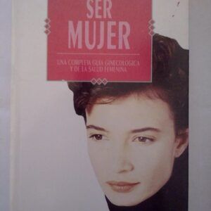 Ser mujer. Una completa guía ginecológica y de la salud femenina, de Derek Llewellyn-Jones