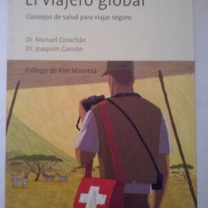 El viajero global. Consejos de salud para viajar seguro, de Dr. Manuel Corachán y Dr. Joaquim Gascón