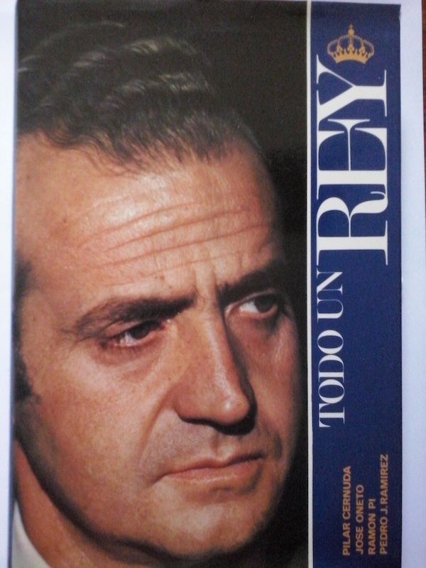 Todo un rey, de Pilar Cernuda, José Oneto, Ramón Pi y Pedro J. Ramírez