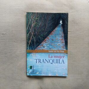 La mujer tranquila (Firmado y dedicado por la autora), de Isabel del Río Villar