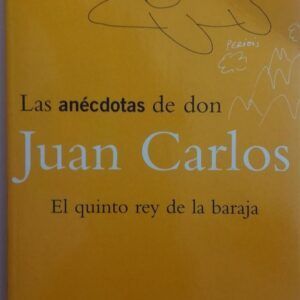 Las anécdotas de don Juan Carlos. El quinto rey de la baraja, de Màrius Carol