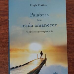 Palabras para cada amanecer. 365 propósitos para empezar el día, de Hugh Prather