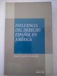 Influencia del derecho español en América, de Juan Carlos González