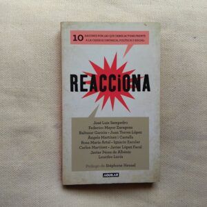 Reacciona. 10 razones por las que debes actuar frente a la crisis económica, política y social, de José Luis Sampedro y otros