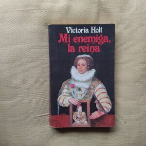 Mi enemiga, la reina, de Victoria Holt