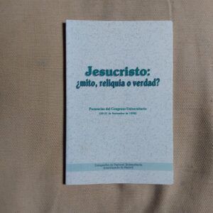 Jesucristo ¿mito, reliquia o verdad? Ponencias del Congreso Universitario (20-21 de Noviembre de 1998)
