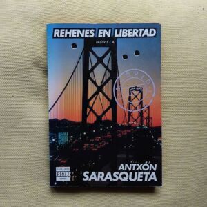 Rehenes en libertad, de Antxón Sarasqueta