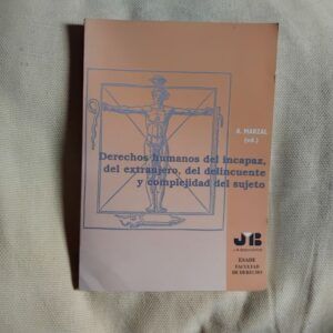 Derechos humanos del incapaz, del extranjero, del delincuente y complejidad del sujeto,