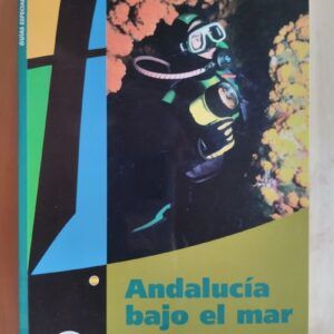 Andalucía bajo el mar. Guía del buceador