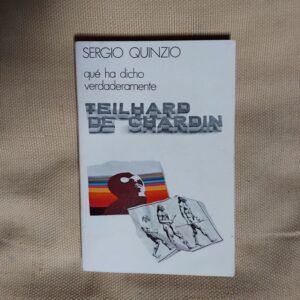 Qué ha dicho verdaderamente Teilhard de Chardin, de Sergio Quinzo