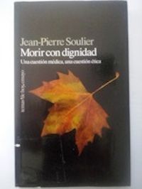 Morir con dignidad. Una cuestión médica, una cuestión ética, de Jean-Pierre Soulier