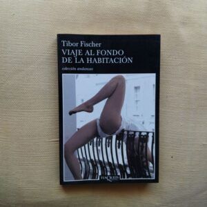 Viaje al fondo de la habitación, de Tibor Fischer