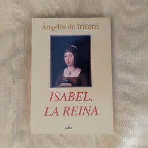 Isabel, la reina (Las hijas de la luna roja, El tiempo de la siembra, El sabor de las cerezas), de Ángeles de Irisarri