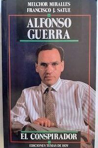 Alfonso Guerra. El conspirador, de Melchor Miralles y Francisco J. Satué
