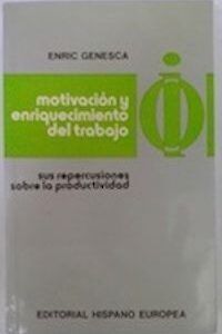 Motivación y enriquecimiento del trabajo. Sus repercusiones sobre la productividad, de Enric Genesca