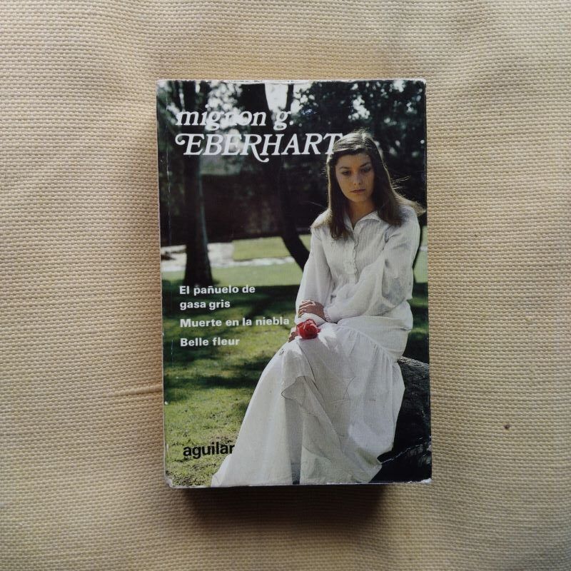 Novelas escogidas: El pañuelo de gasa gris / Muerte en la niebla / Belle fleur, de Mignon G. Eberhart