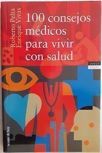 100 consejos médicos para vivir con salud, de Roberto Pelta y Enrique Vivas