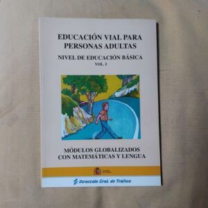 Educación vial para personas adultas. Nivel de educación básica volumen I. Módulos globalizados con matemáticas y lengua