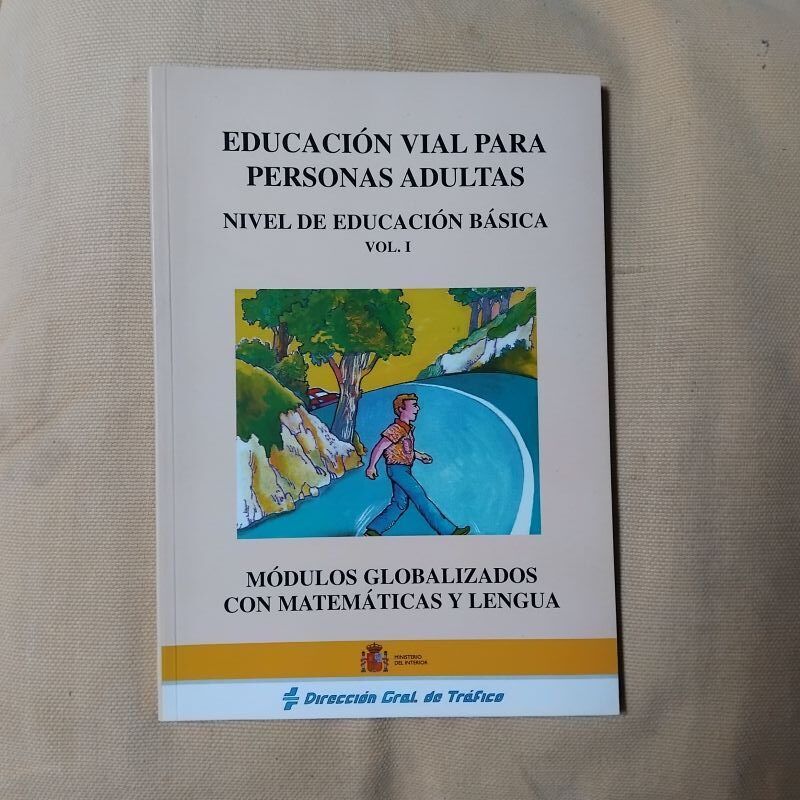 Educación vial para personas adultas. Nivel de educación básica volumen I. Módulos globalizados con matemáticas y lengua