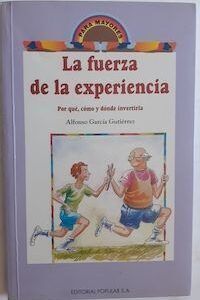 La fuerza de la experiencia: Por qué, cómo y dónde invertirla, de Alfonso García Gutiérrez
