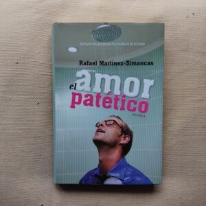 El amor patético (Firmado y dedicado por el autor), de Rafael Martínez-Simancas