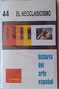 Historia del arte español 44. El neoclasicismo, de Ernesto Ballesteros