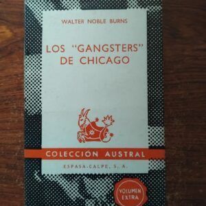 Los "gangsters" de Chicago. La senda roja de Chicago desde la prohibición alcohólica hasta Jake Lingle, de Walter Noble Burns