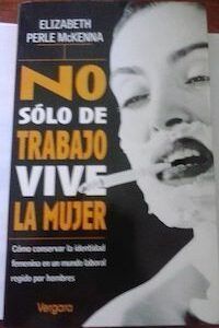 No sólo de trabajo vive la mujer, de Elizabeth Perle McKenna