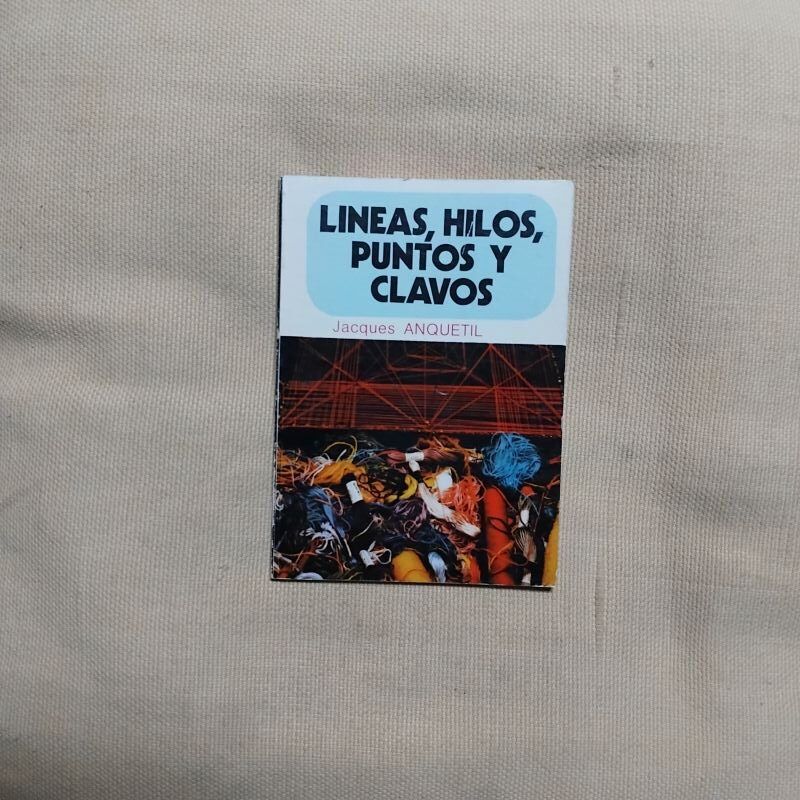 Líneas, hilos, puntos y clavos, de Jacques Anquetil