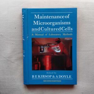 Maintenance of Microorganisms and Cultured Cells. A Manual of Laboratory Methods, by B.E. Kirsop and A. Doyle (editors)