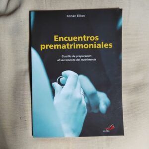 Encuentros prematrimoniales. Cursillo de preparación al sacramento del matrimonio, de Román Bilbao
