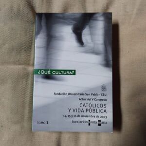 ¿Qué cultura? Actas del V Congreso Católicos y Vida Pública. 14, 15 y 16 de noviembre de 2003 Tomo 1