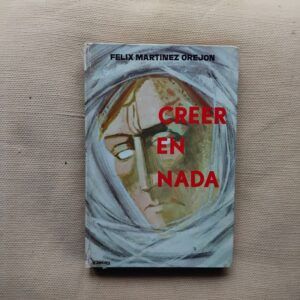 Creer en nada, de Félix Martínez Orejón