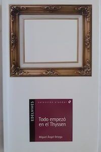 Todo empezó en el Thyssen, de Miguel Ángel Ortega