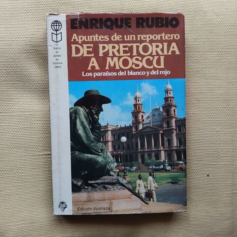 Apuntes de un reportero. De Pretoria a Moscú. Los paraísos del blanco y del rojo, de Enrique Rubio