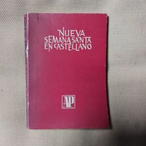 Nueva Semana Santa en castellano conforme a la versión oficial autorizada por el Secretariado Nacional de Liturgia. Edición preparada para uso de los fieles, de S. J. Dionisio Martínez