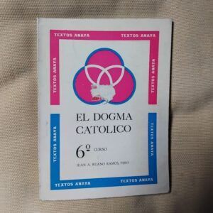 El dogma católico 6º curso, del Pbro. Juan A. Ruano Ramos