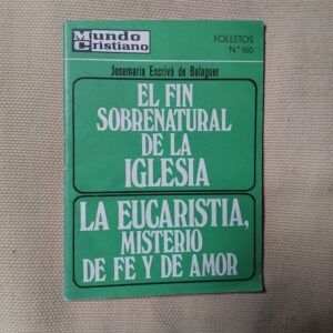 El fin sobrenatural de la Iglesia / La Eucaristía, misterio de fe y de amor, de Josemaría Escrivá de Balaguer