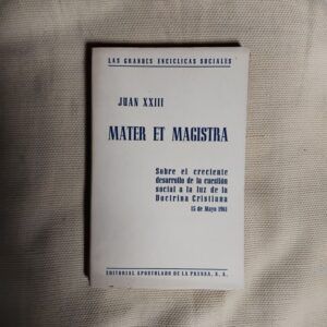 Las grandes encíclicas sociales. Mater et Magistra. Sobre el creciente desarrollo de la cuestión social a la luz de la Doctrina Cristiana, de Juan XXIII