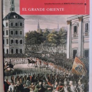 Episodios Nacionales 7. La segunda casaca / El Grande Oriente, de Benito Pérez Galdós
