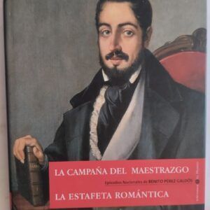 Episodios Nacionales 13. La campaña del Maestrazgo / La estafeta romántica, de Benito Pérez Galdós