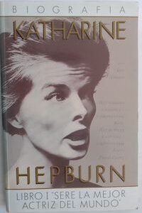 Katharine Hepburn. Biografía libro 1: Seré la mejor actriz del mundo, de Anne Edwards
